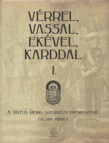 Facsar Mihály: Vérrel,vassal, ekével, karddal I. könyv