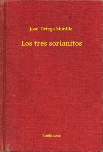 José  Ortega Munilla: Los tres sorianitos e-Könyv