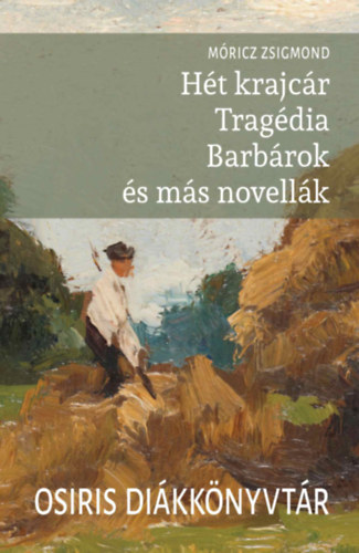 Móricz Zsigmond: Hét krajcár - Tragédia - Barbárok és más novellák könyv