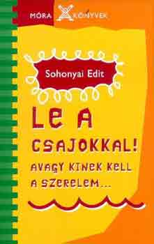 Sohonyai Edit: Le a csajokkal! - avagy kinek kell a szerelem... antikvár