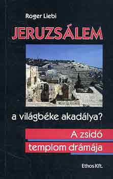 Roger Liebi: Jeruzsálem-a világbéke akadálya? A zsidó templom drámája antikvár