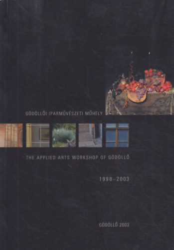 Katona Szabó Erzsébet - Kecskés József - Keszthelyi Katalin - Wehner Tibor (szerk.): Gödöllői Iparművészeti Műhely - The Applied Arts Workshop of Gödöllő 1998-2003 antikvár
