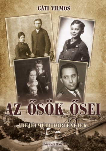 Gáti Vilmos: Az Ősök ősei könyv