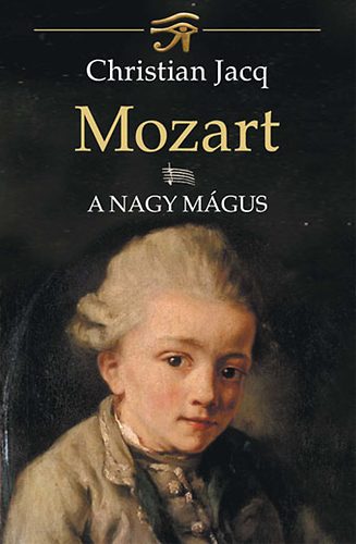 Christian Jacq: Mozart I. A Nagy Mágus antikvár