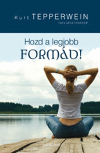 Kurt Tepperwein, Aeschbacher, Felix: Hozd a legjobb formád! könyv