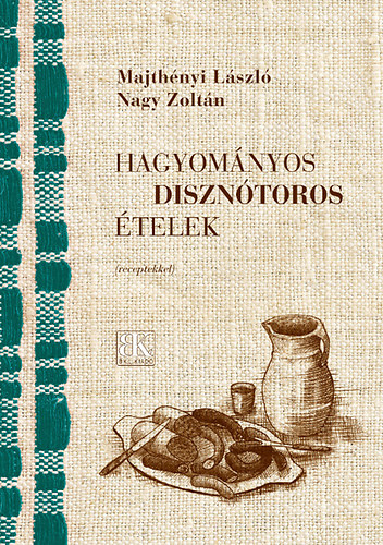 Majthényi László, Nagy Zoltán: Hagyományos disznótoros ételek (receptekkel) antikvár