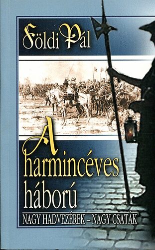 Földi Pál: A harmincéves háború (Nagy hadvezérek-nagy csaták) antikvár