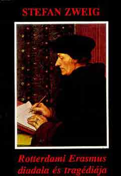 Stefan Zweig: Rotterdami Erasmus diadala és tragédiája könyv