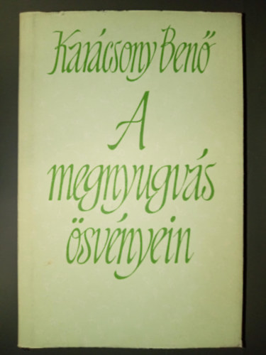 Szerző Karácsony Benő Szerkesztő Steinert Ágota: A megnyugvás ösvényein (Teljes kiadás) antikvár
