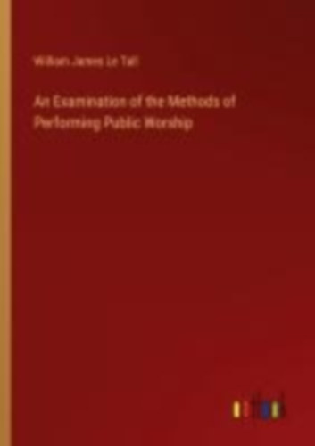 Le Tall, William James: An Examination of the Methods of Performing Public Worship idegen