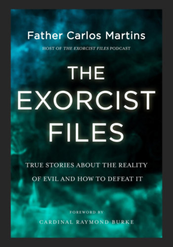 Father Carlos Martins: The Exorcist Files: True Stories About the Reality of Evil and How to Defeat It antikvár