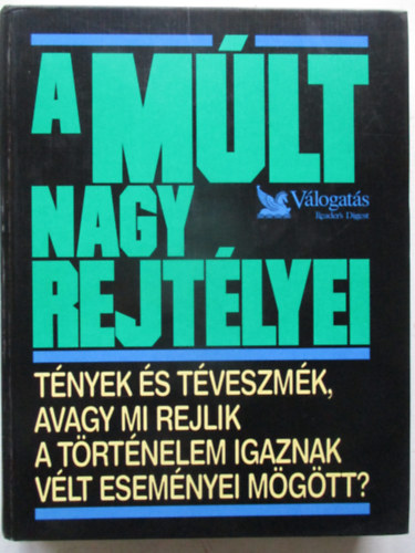 Csaba Emese (szerk.): A múlt nagy rejtélyei (Tények és téveszmék, avagy mi rejlik a történelem igaznak vélt eseményei mögött?) antikvár