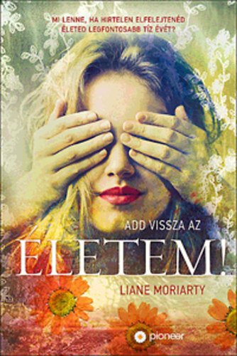 Liane Moriarty: Add vissza az életem! antikvár