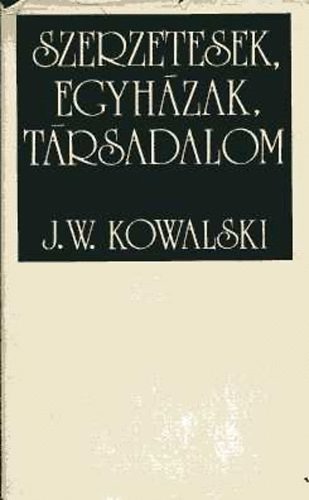 J.W. Kowalski: szerzetesek, egyházak, társadalom antikvár