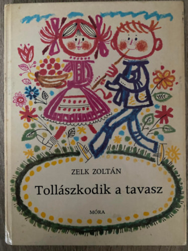 Zelk Zoltán, Szerk.: T. Aszódi Éva, Graf.: Kass János: Tollászkodik a tavasz (Második kiadás; Kass János rajzaival) (Saját képpel) antikvár