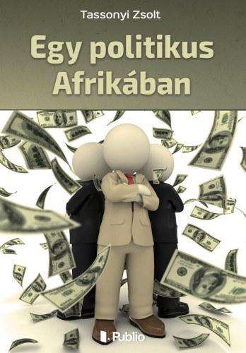 Tassonyi Zsolt: Egy politikus Afrikában e-Könyv