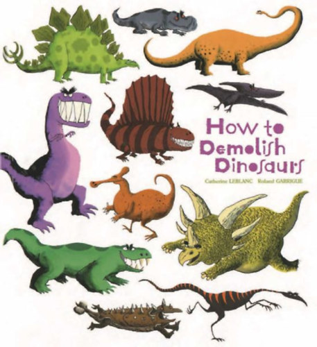 Leblanc, Catherine: How to Demolish Dinosaurs idegen