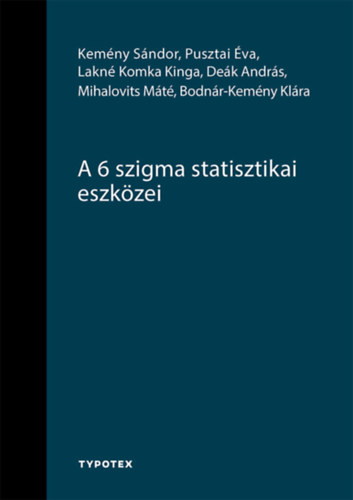 Pusztai Éva, Deák András, Kemény Sándor, Lakné Komka Kinga, Mihalovits Máté, Bodnár-kemény Klára: A 6 szigma statisztikai eszközei könyv