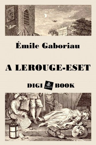 Émile Gaboriau: A Lerouge-eset e-Könyv