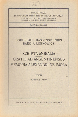 Bohuslaus Hassensteinius, Baro A Lobkowicz: Scripta Moralia - Oratio ad Argentinenses - Memoria Alexandri de Imola antikvár