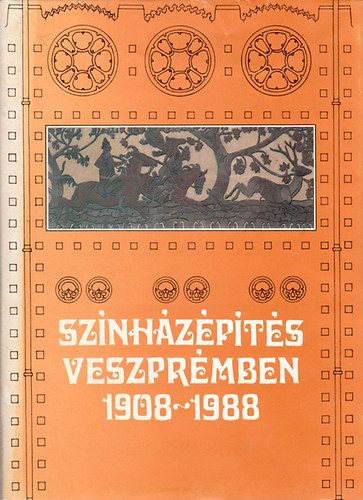 Veszprém Megyei Tanács V. B.: Színházépítés Veszprémben 1908-1988 antikvár