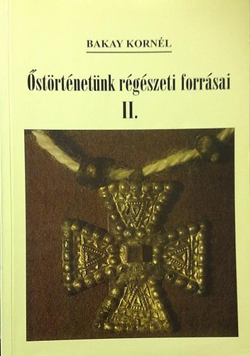 Bakay Kornél: Őstörténetünk régészeti forrásai II. antikvár