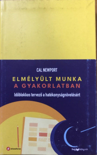 Cal Newport: Elmélyült munka a gyakorlatban antikvár
