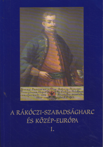 Tamás Edit (szerkesztő): A Rákóczi-szabadságharc és közép-Európa I. antikvár