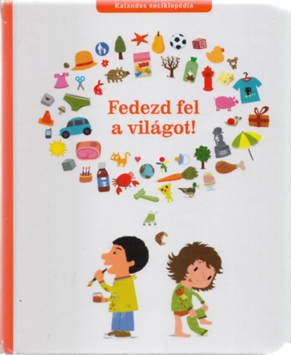 Benjamin Bécue, Sylvie Bessard, Héléne Convert, Deborah Pinto: Fedezd fel a világot! (Kalandos enciklopédia) antikvár