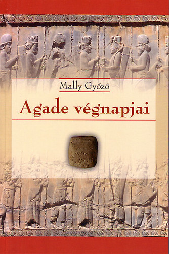 Mally Győző: Agade végnapjai könyv