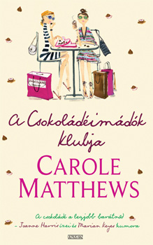 Carole Matthews: A Csokoládéimádók Klubja - A csokoládé a legjobb barátnőd antikvár