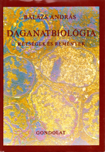 Balázs András: Daganatbiológia - Kétségek és remények antikvár