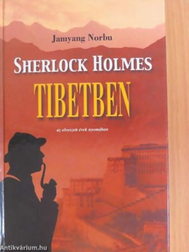 Jamyang Norbu: Sherlock Holmes Tibetben AZ ELVESZETT ÉVEK NYOMÁBAN antikvár