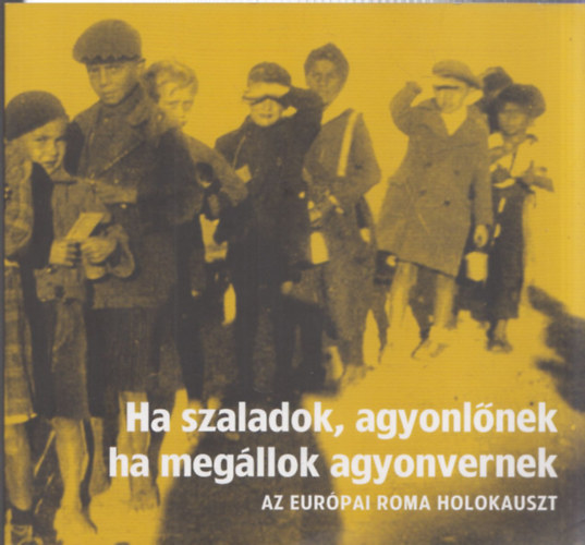 Bernáth Gábor (szerk.), Brassói Vivien, Orsós Julianna: Ha szaladok, agyonlőnek, ha megállok agyonvernek - Az európai roma holokauszt antikvár