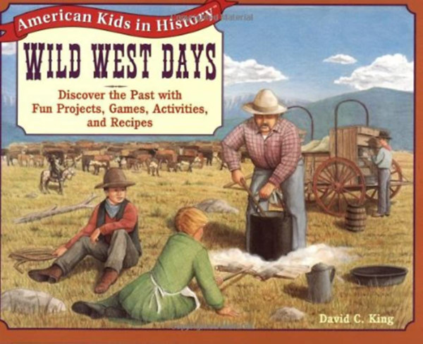 David C. King: Wild West Days: Discover the Past with Fun Projects, Games, Activities, and Recipes antikvár