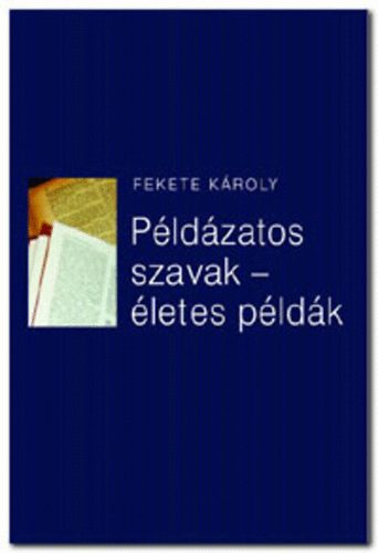Fekete Károly: Példázatos szavak - életes példák könyv