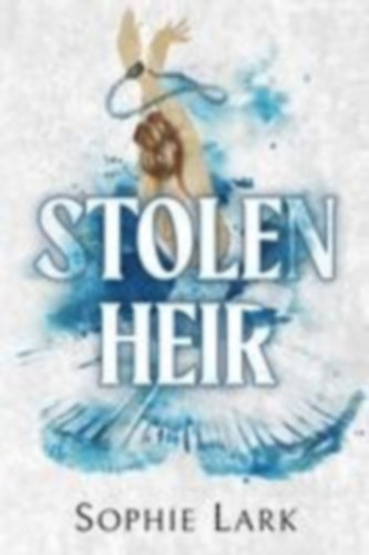 Lark, Sophie: Stolen Heir idegen