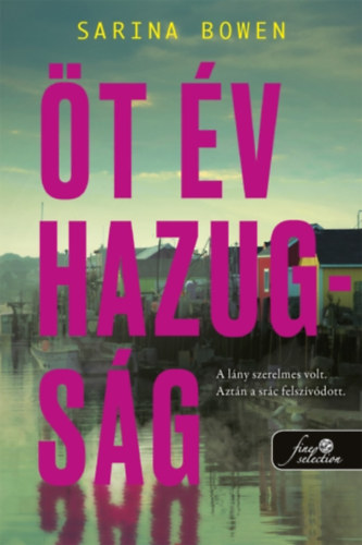Sarina Bowen: Öt év hazugság könyv