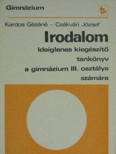 Szerző Csákvári József Kardos Gézáné Szerkesztő Mész Lászlóné: Irodalom III. - Ideiglenes kiegészítő tankönyv a gimnázium III. osztálya számára antikvár