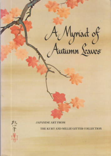 A Myriad of Autumn Leaves (Japanese art from the Kurt and Millie Gitter Collection) - Dedikált antikvár