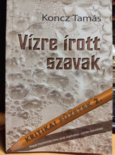 Koncz Tamás: Vízre írott szavak - Kritikai füzetek 2. (Magyar Írószövetség Arany János alapítványa) antikvár