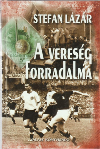 Stefan Lázár: A vereség forradalma - Egy sporttudósító feljegyzéseiből antikvár