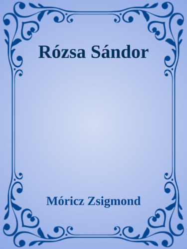 Móricz Zsigmond: Rózsa Sándor e-Könyv