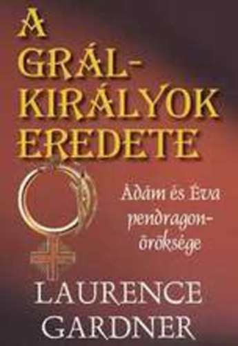 Laurence Gardner: A grálkirályok eredete antikvár