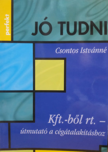 Csontos Istvánné: Jó tudni - Kft.-ből Rt. - Útmutató a cégátalakításhoz antikvár