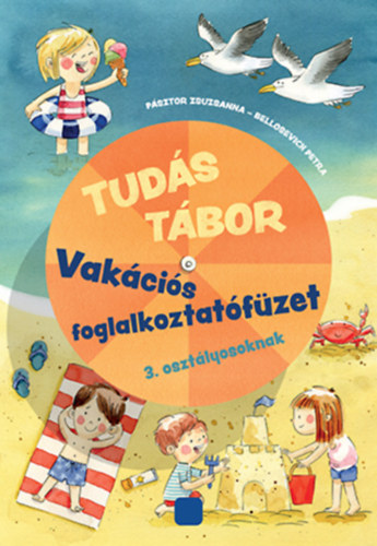 Pásztor Zsuzsanna, Bellosevich Petra: Tudás tábor - Vakációs foglalkoztatófüzet 3. osztályosoknak  könyv