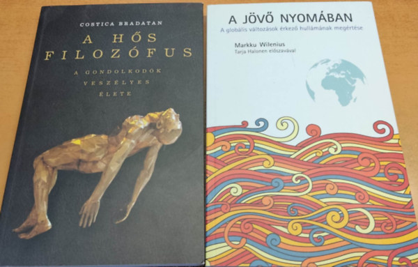 Markku Wilenius, Costica Bradatan, Tarja Halonen: A hős filozófus: A gondolkodók veszélyes élete + A jövő nyomában: A globális változások érkező hullámának megértése (2 kötet) antikvár