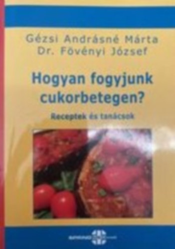 Gézsi Andrásné Márta, Dr. Fövényi József: Hogyan fogyjunk cukorbetegen? - Receptek és tanácsok könyv