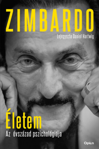 Philip Zimbardo: Életem - Az évszázad pszichológiája - Lejegyezte Daniel Hartwig e-Könyv