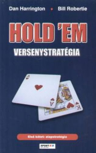 Dan Harrington; Bill Robertie: Hold'em versenystratégia (Első kötet: alapstratégia) antikvár
